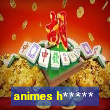 animes h*****